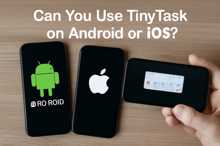 Can You Use TinyTask on Android or iOS